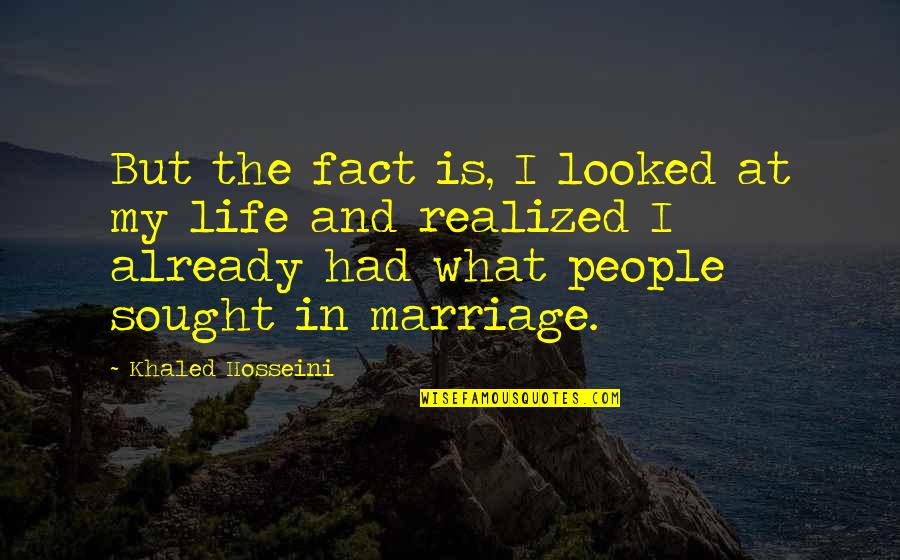 Marriage Life Quotes By Khaled Hosseini: But the fact is, I looked at my