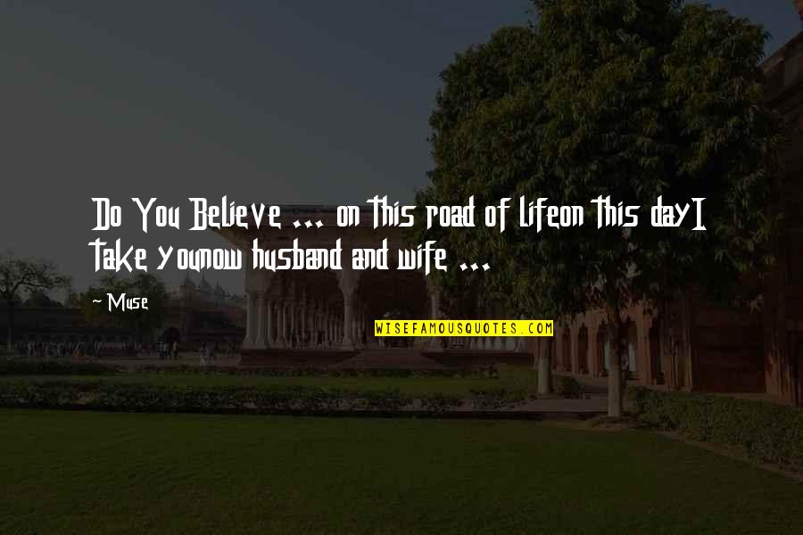 Marriage Love And Life Quotes By Muse: Do You Believe ... on this road of