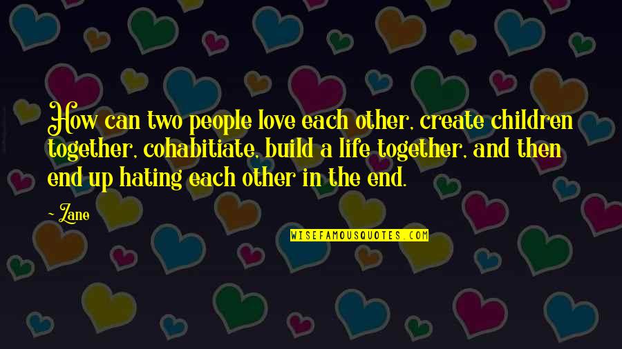 Marriage Love And Life Quotes By Zane: How can two people love each other, create
