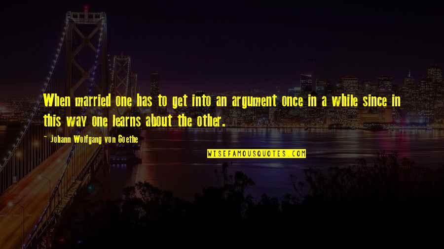 Marriage More Than Once Quotes By Johann Wolfgang Von Goethe: When married one has to get into an Marriage More Than Once Quotes By Johann Wolfgang Von Goethe: When married one has to get into an