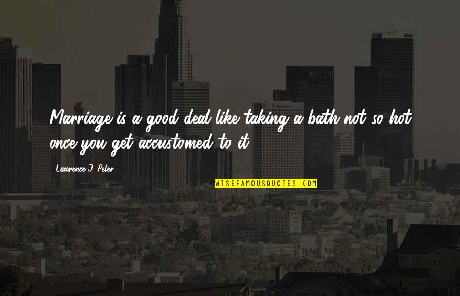 Marriage More Than Once Quotes By Laurence J. Peter: Marriage is a good deal like taking a Marriage More Than Once Quotes By Laurence J. Peter: Marriage is a good deal like taking a