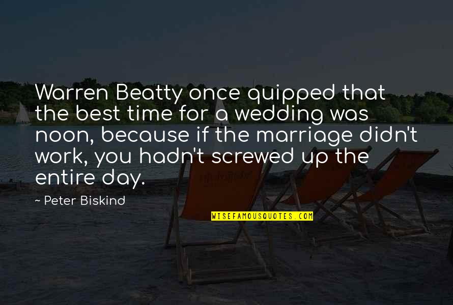 Marriage More Than Once Quotes By Peter Biskind: Warren Beatty once quipped that the best time Marriage More Than Once Quotes By Peter Biskind: Warren Beatty once quipped that the best time