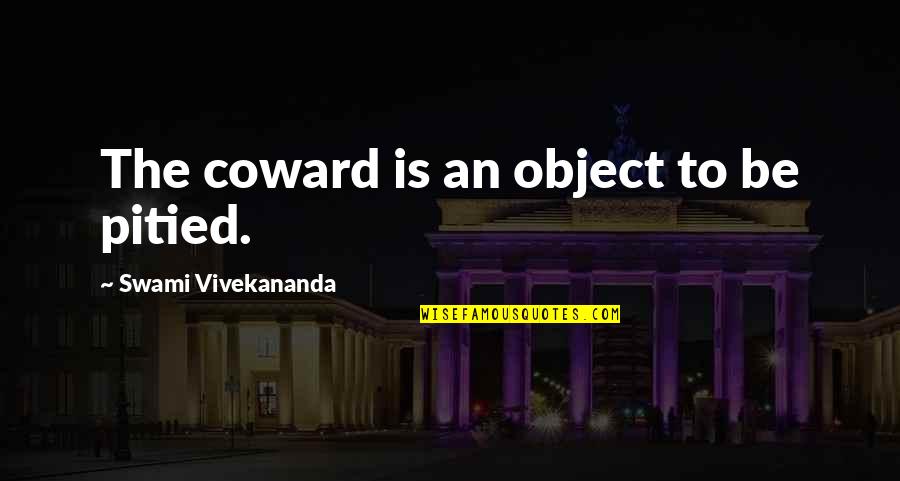 Marriage Nag Quotes By Swami Vivekananda: The coward is an object to be pitied. Marriage Nag Quotes By Swami Vivekananda: The coward is an object to be pitied.