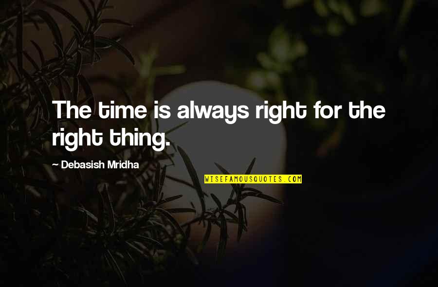 Marriage Not Easy Quotes By Debasish Mridha: The time is always right for the right