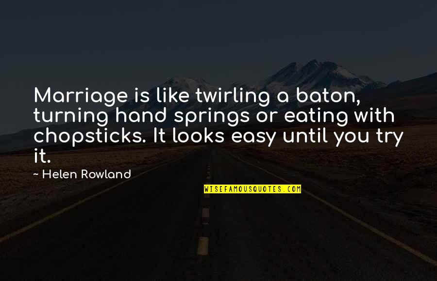 Marriage Not Easy Quotes By Helen Rowland: Marriage is like twirling a baton, turning hand