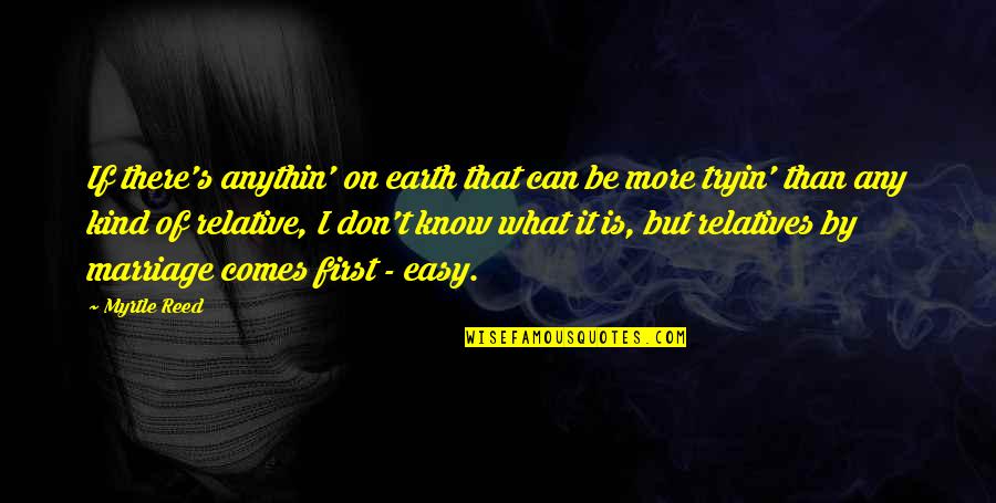Marriage Not Easy Quotes By Myrtle Reed: If there's anythin' on earth that can be