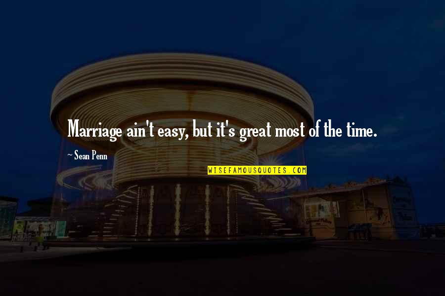 Marriage Not Easy Quotes By Sean Penn: Marriage ain't easy, but it's great most of
