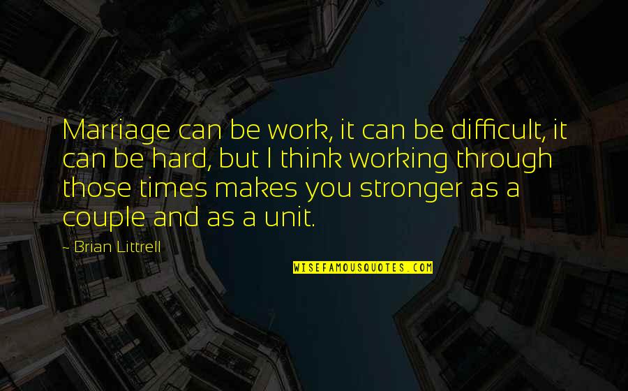 Marriage Not Working Quotes By Brian Littrell: Marriage can be work, it can be difficult,