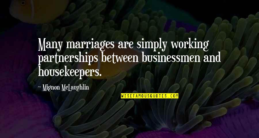 Marriage Not Working Quotes By Mignon McLaughlin: Many marriages are simply working partnerships between businessmen