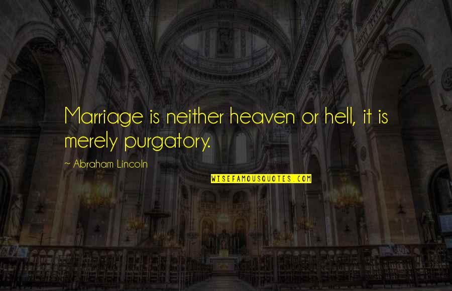 Marriage Of Heaven And Hell Quotes By Abraham Lincoln: Marriage is neither heaven or hell, it is Marriage Of Heaven And Hell Quotes By Abraham Lincoln: Marriage is neither heaven or hell, it is