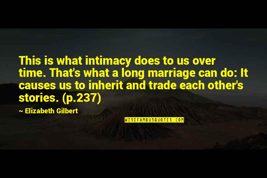 Marriage Over Quotes By Elizabeth Gilbert: This is what intimacy does to us over