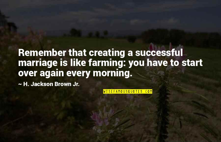 Marriage Over Quotes By H. Jackson Brown Jr.: Remember that creating a successful marriage is like