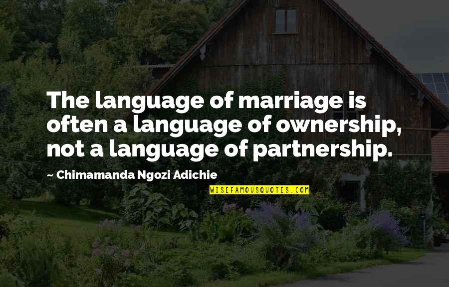 Marriage Partnership Quotes By Chimamanda Ngozi Adichie: The language of marriage is often a language