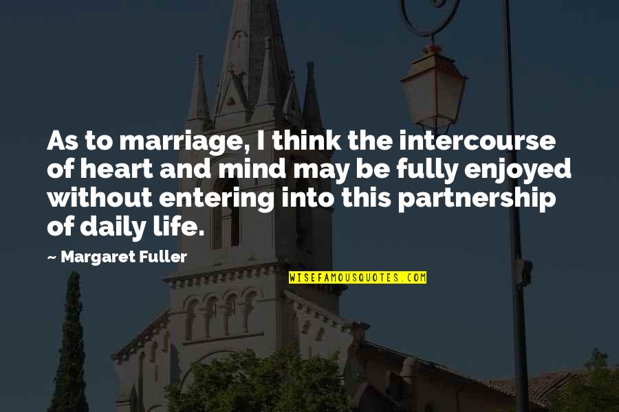 Marriage Partnership Quotes By Margaret Fuller: As to marriage, I think the intercourse of