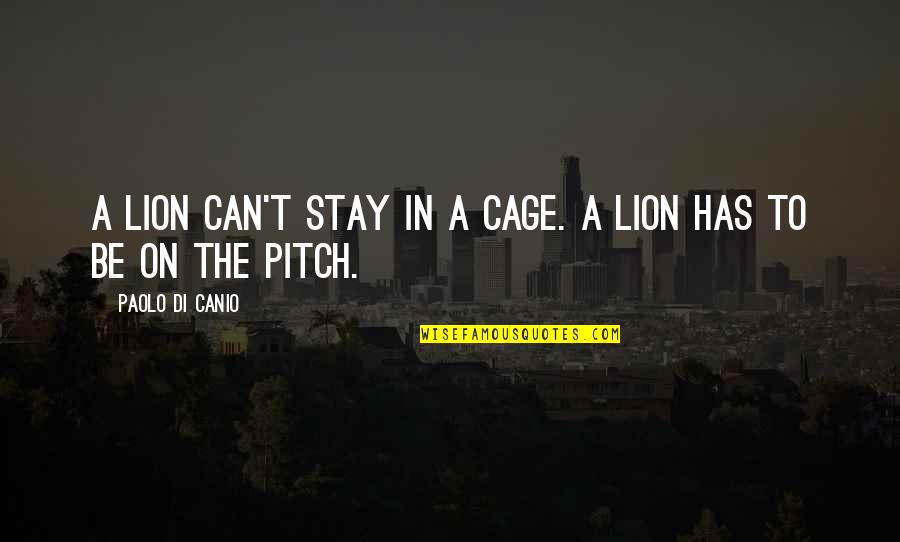 Marriage Plot Quotes By Paolo Di Canio: A lion can't stay in a cage. A