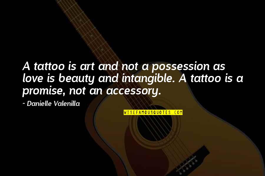 Marriage Promise Quotes By Danielle Valenilla: A tattoo is art and not a possession