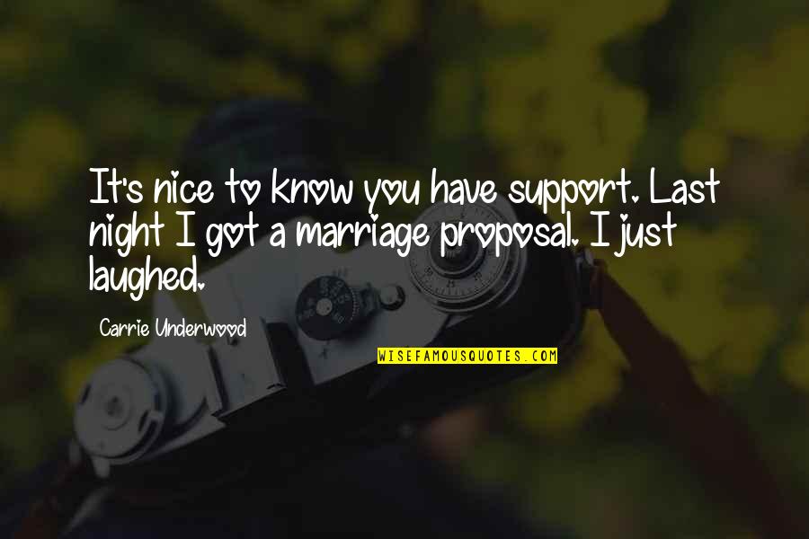 Marriage Proposal Quotes By Carrie Underwood: It's nice to know you have support. Last