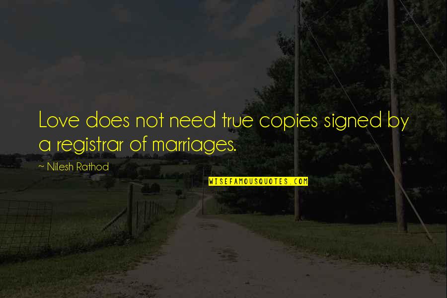 Marriage Proposal Quotes By Nilesh Rathod: Love does not need true copies signed by