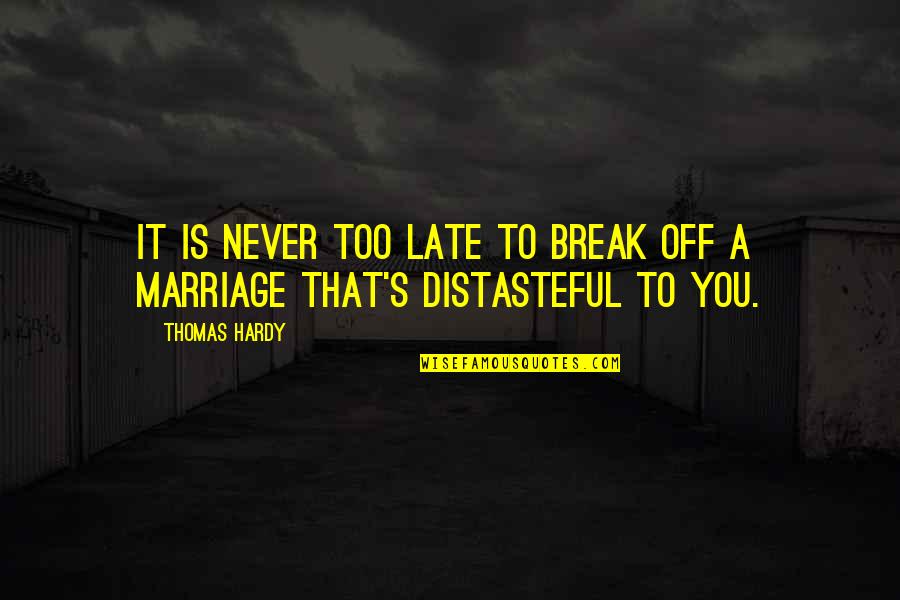 Marriage Quotes By Thomas Hardy: It is never too late to break off