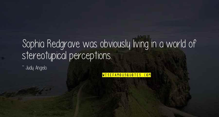 Marriage Relationship Problems Quotes By Judy Angelo: Sophia Redgrave was obviously living in a world