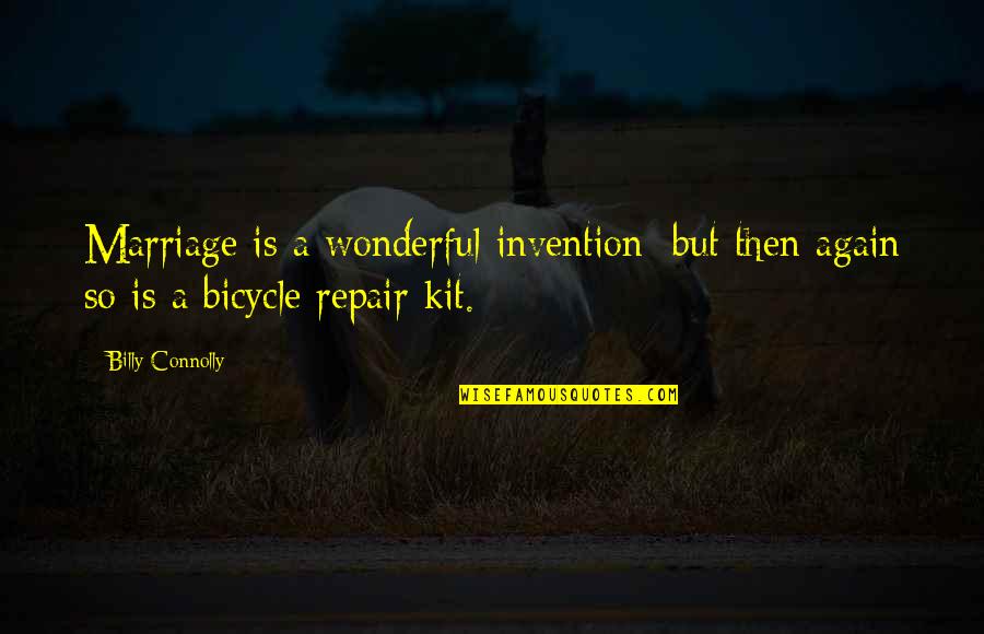 Marriage Repair Quotes By Billy Connolly: Marriage is a wonderful invention; but then again Marriage Repair Quotes By Billy Connolly: Marriage is a wonderful invention; but then again