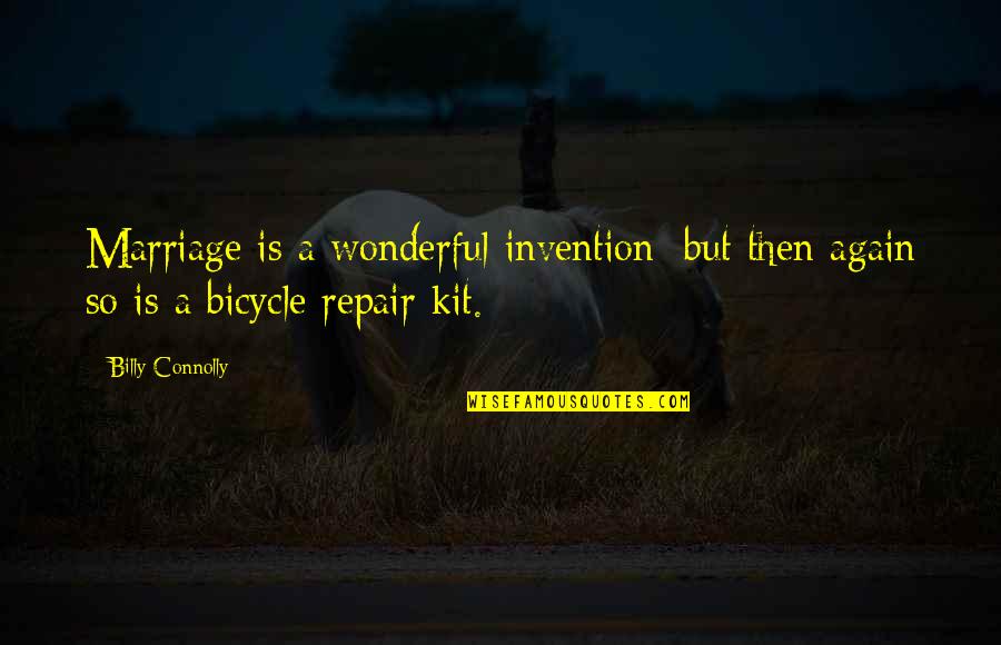 Marriage Repair Quotes By Billy Connolly: Marriage is a wonderful invention; but then again