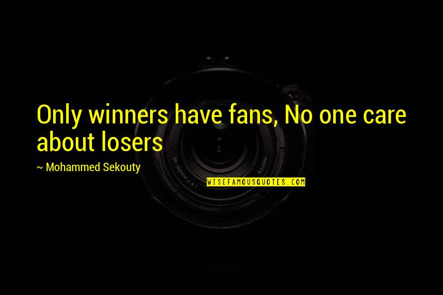 Marriage Requires Work Quotes By Mohammed Sekouty: Only winners have fans, No one care about