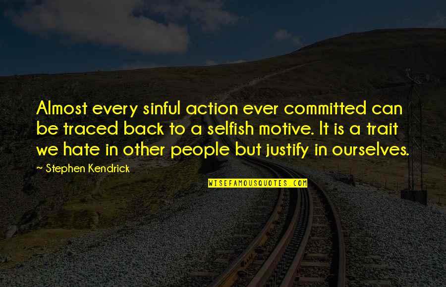 Marriage Selflessness Quotes By Stephen Kendrick: Almost every sinful action ever committed can be