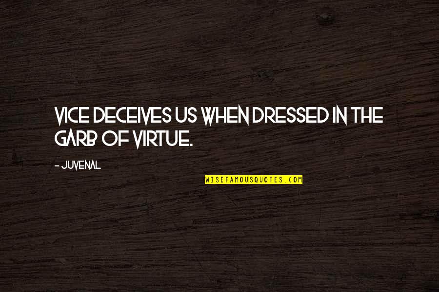 Marriage Sister Quotes By Juvenal: Vice deceives us when dressed in the garb