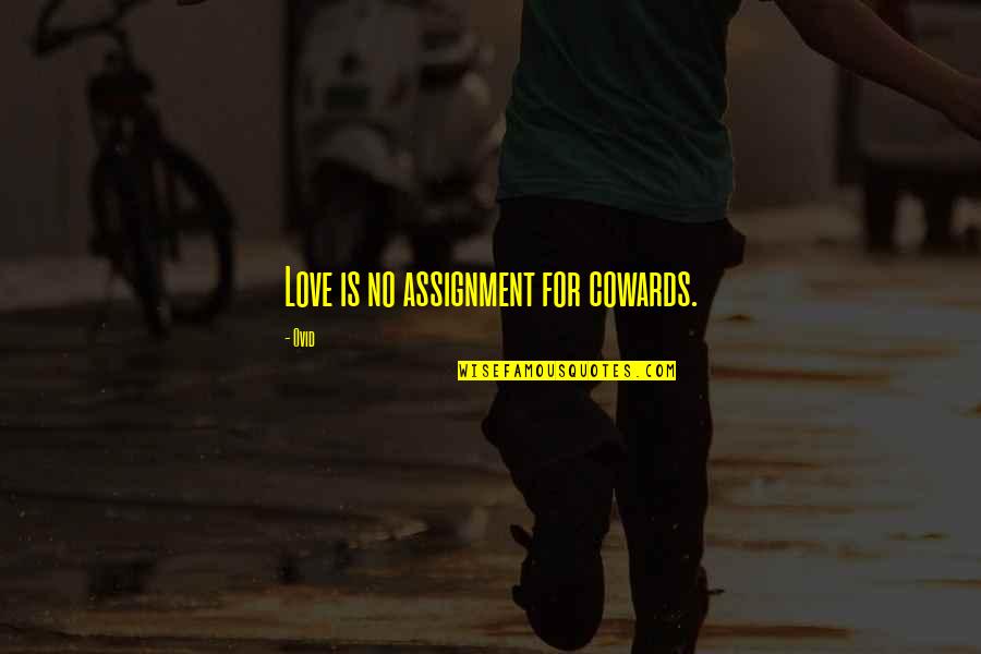 Marriage Soon Quotes By Ovid: Love is no assignment for cowards.