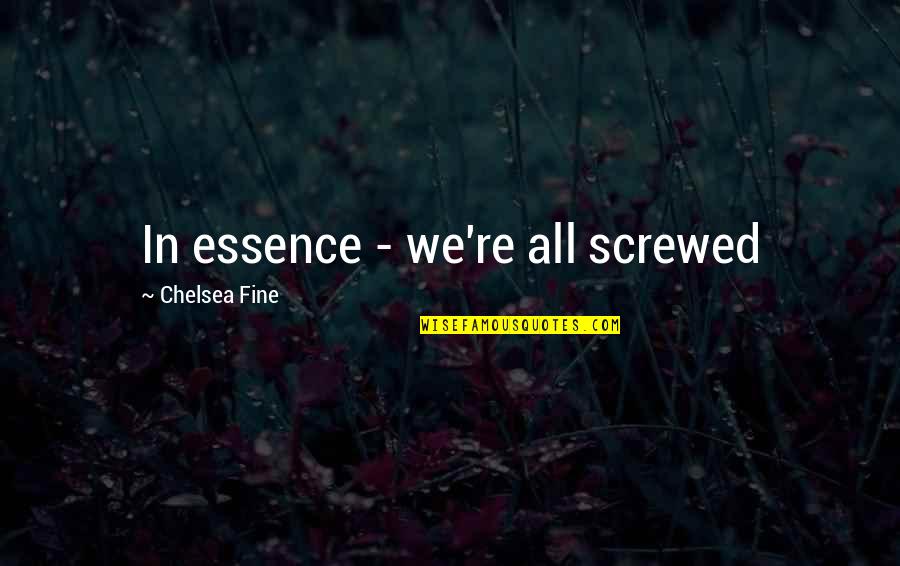 Marriage Spice Quotes By Chelsea Fine: In essence - we're all screwed