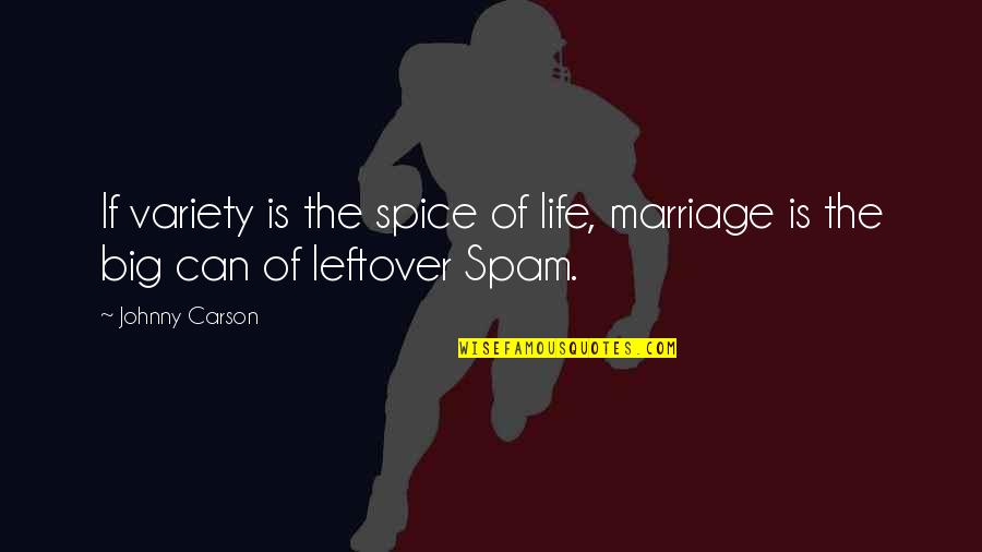 Marriage Spice Quotes By Johnny Carson: If variety is the spice of life, marriage