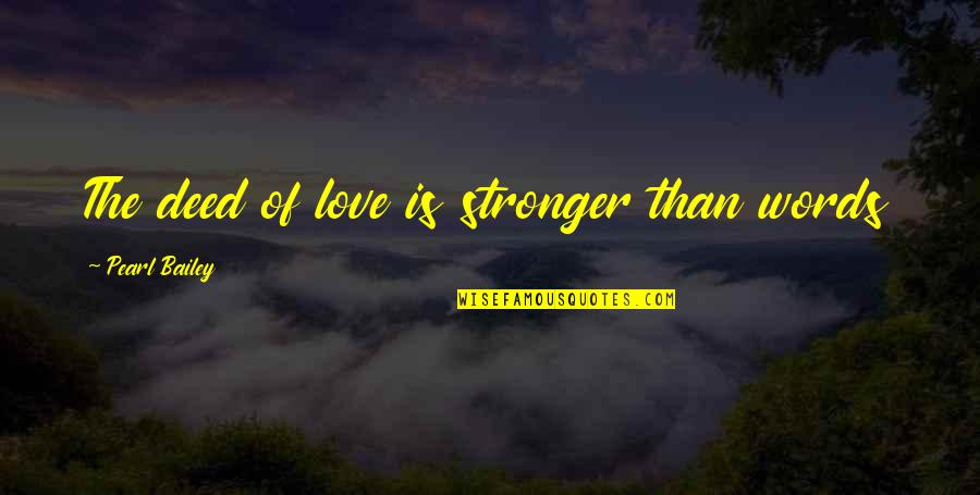 Marriage Stronger Quotes By Pearl Bailey: The deed of love is stronger than words