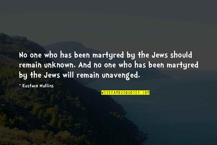 Marriage Struggle Quotes By Eustace Mullins: No one who has been martyred by the