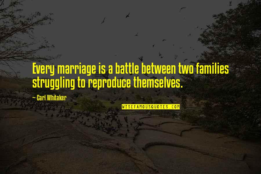 Marriage Struggling Quotes By Carl Whitaker: Every marriage is a battle between two families