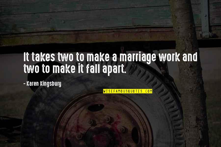 Marriage Takes Two Quotes By Karen Kingsbury: It takes two to make a marriage work