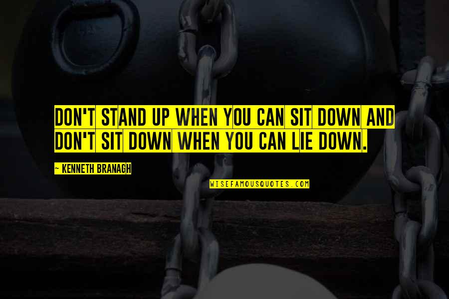 Marriage Through Thick And Thin Quotes By Kenneth Branagh: Don't stand up when you can sit down
