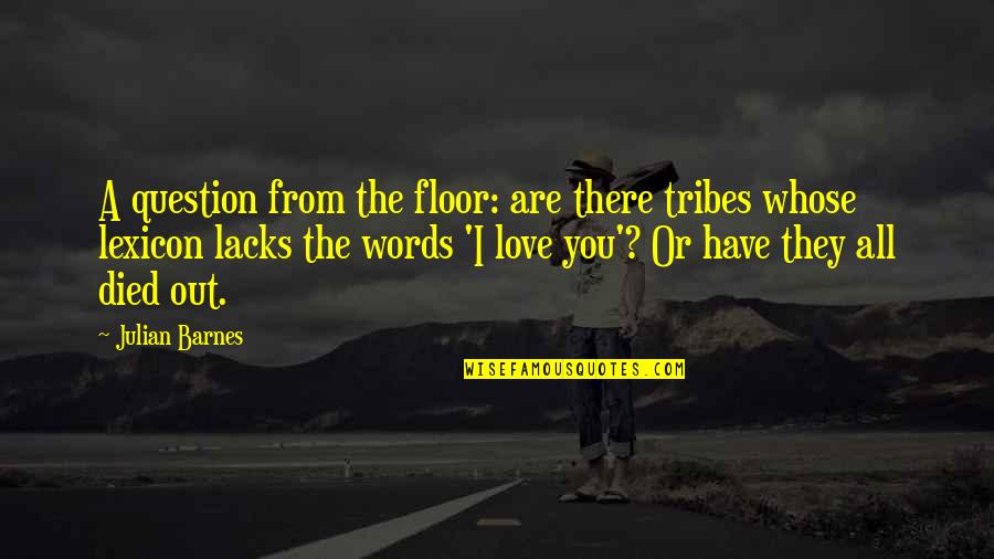 Marriage Tips Quotes By Julian Barnes: A question from the floor: are there tribes