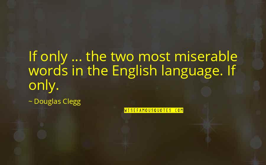 Marriage Toasts Quotes By Douglas Clegg: If only ... the two most miserable words