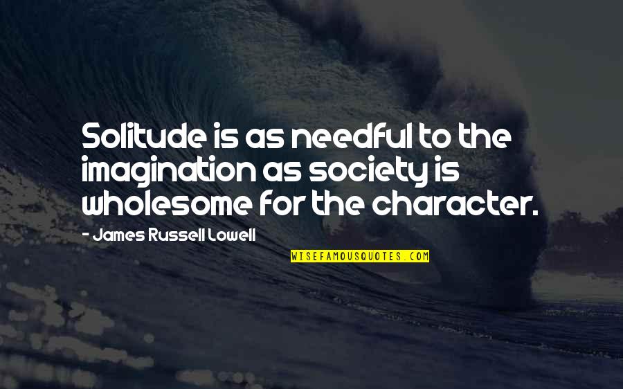 Marriage Toasts Quotes By James Russell Lowell: Solitude is as needful to the imagination as