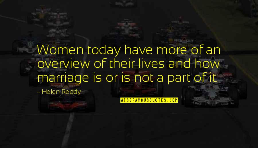 Marriage Today Quotes By Helen Reddy: Women today have more of an overview of