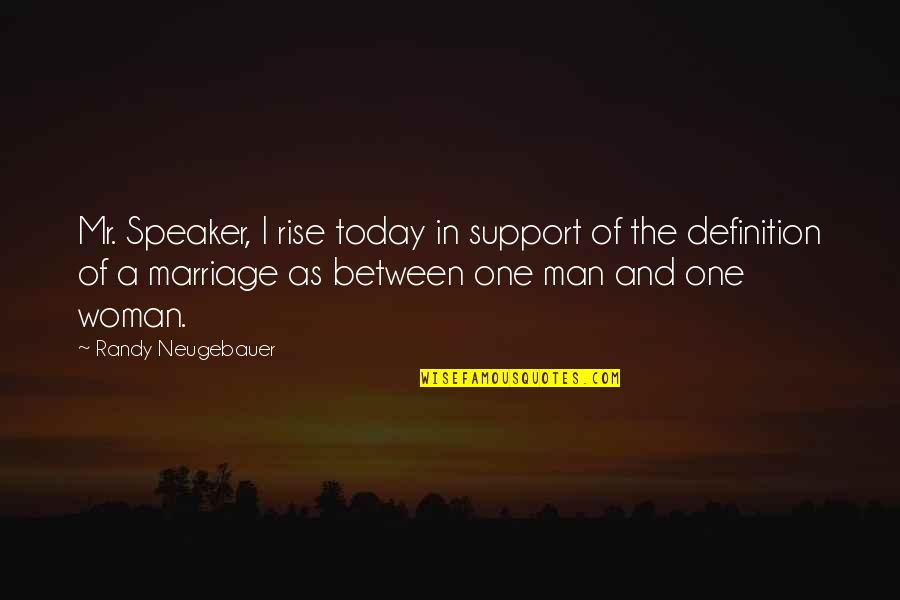 Marriage Today Quotes By Randy Neugebauer: Mr. Speaker, I rise today in support of