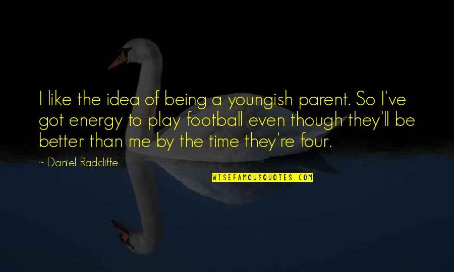 Marriage Tough Times Quotes By Daniel Radcliffe: I like the idea of being a youngish