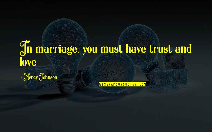 Marriage Trust Quotes By Mercy Johnson: In marriage, you must have trust and love