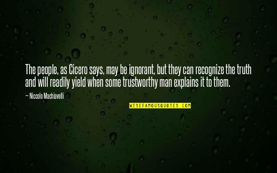 Marriage Trust Quotes By Niccolo Machiavelli: The people, as Cicero says, may be ignorant,