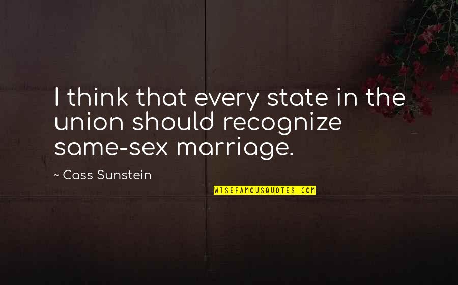 Marriage Union Quotes By Cass Sunstein: I think that every state in the union