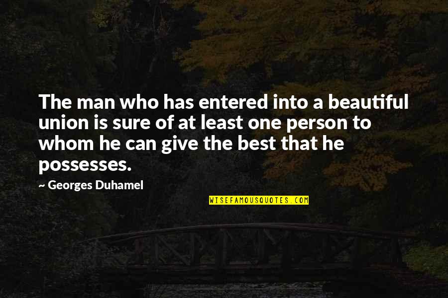 Marriage Union Quotes By Georges Duhamel: The man who has entered into a beautiful