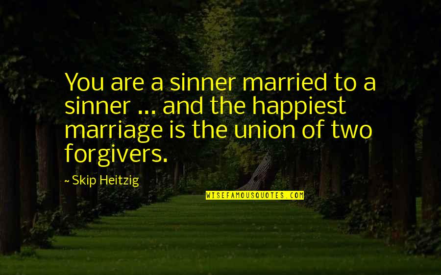 Marriage Union Quotes By Skip Heitzig: You are a sinner married to a sinner