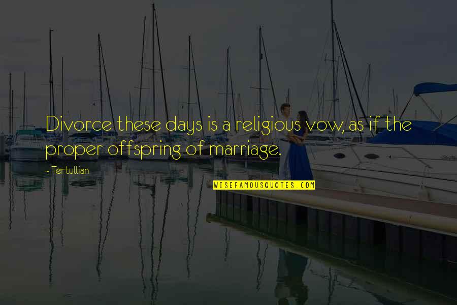 Marriage Vow Quotes By Tertullian: Divorce these days is a religious vow, as