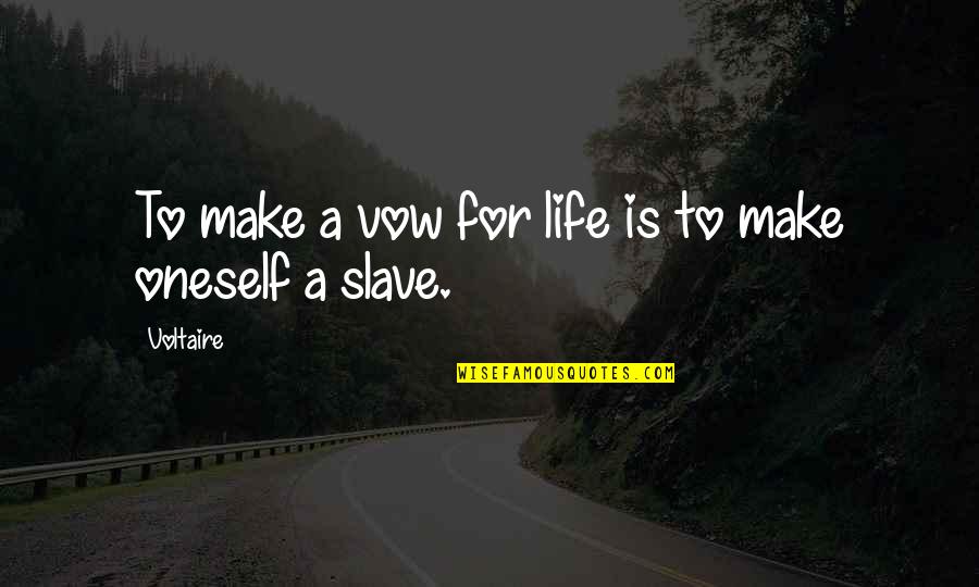 Marriage Vow Quotes By Voltaire: To make a vow for life is to
